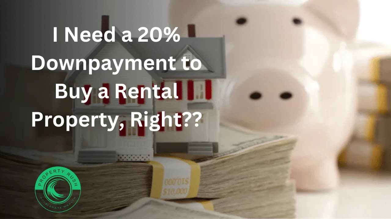 I Need a 20% Downpayment to Buy a Rental Property, Right??