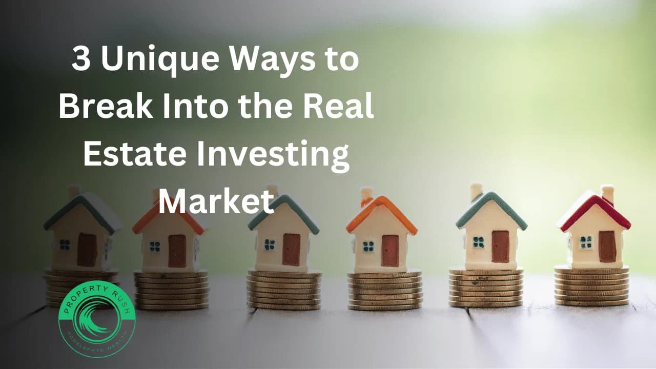 3 Unique Ways to Break Into the Real Estate Investing Market