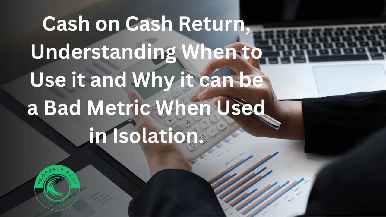 Cash on Cash Return, Understanding When to Use it and Why it can be a Bad Metric When Used in Isolation.