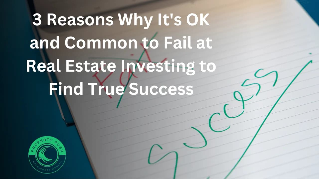 3 Reasons Why It’s OK and Common to Fail at Real Estate Investing to Find True Success