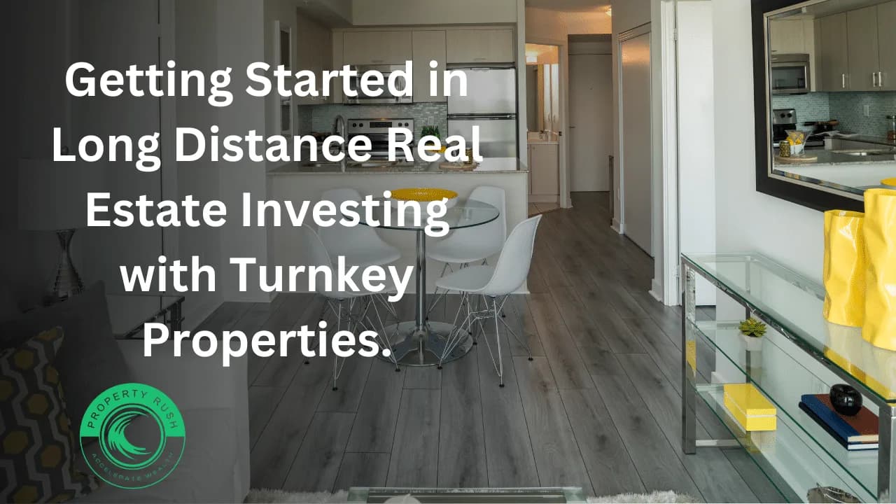 Getting Started in Long Distance Real Estate Investing with Turnkey Properties.
