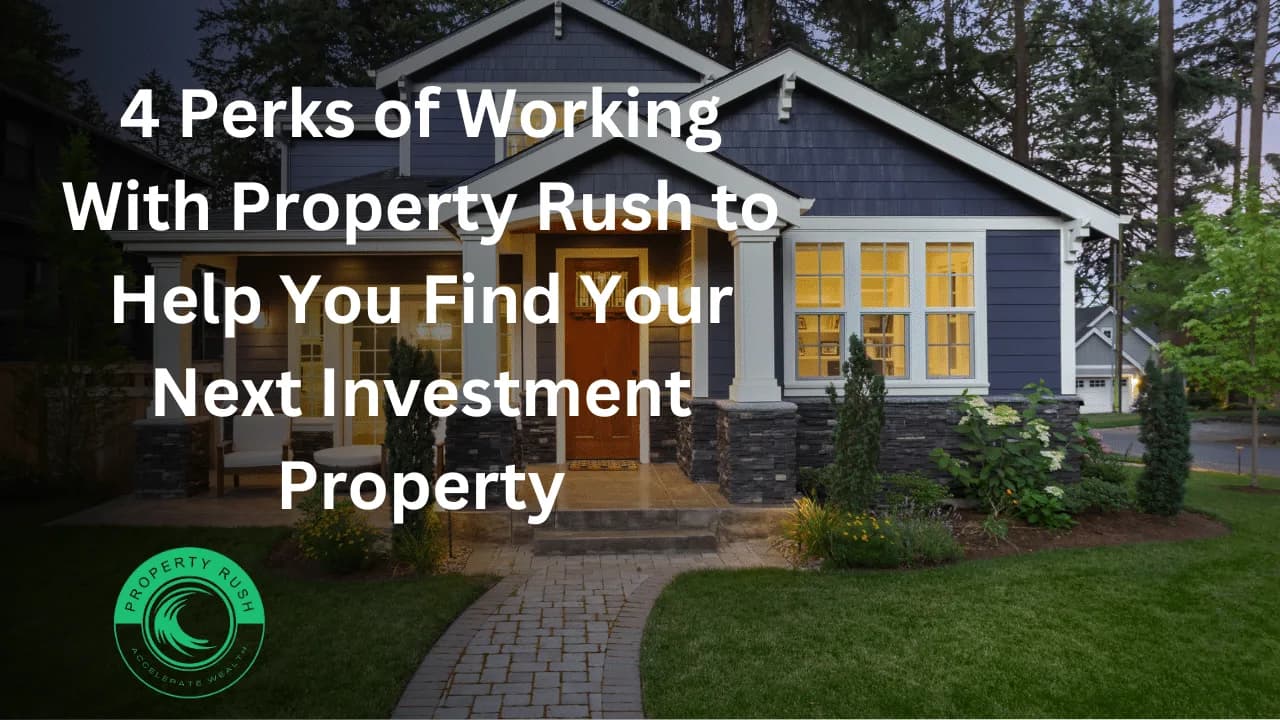 4 Perks of Working With Property Rush to Help You Find Your Next Investment Property