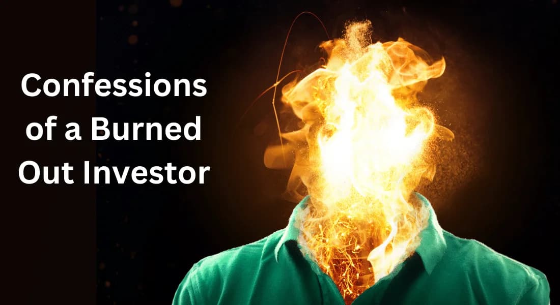 Confessions of a Burned Out Investor