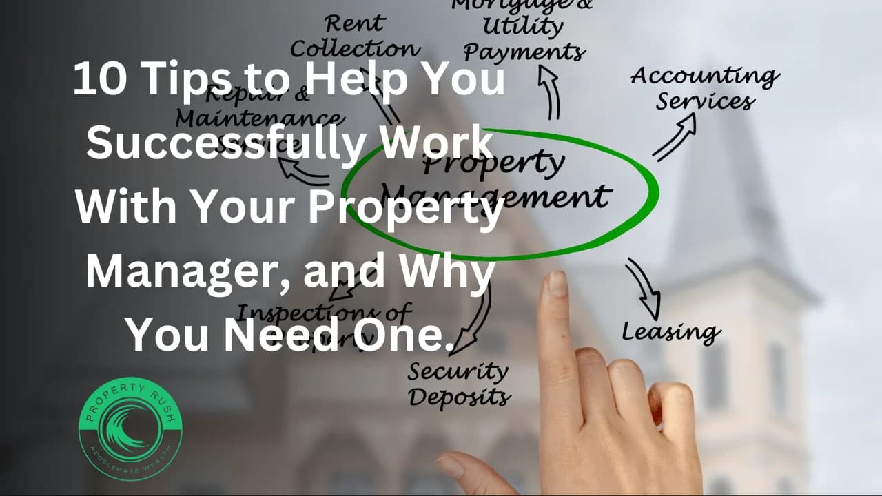 10 Tips to Help You Successfully Work With Your Property Manager, and Why You Need One.